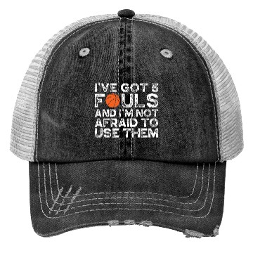 Discover Ive Got 5 Fouls And Im Not Afraid To Use Them Trucker Hats