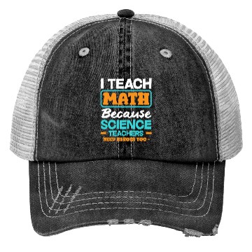 Discover Math Teacher I Teach Math Because Science Trucker Hats