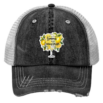 Discover When life gives you make lemon drops martini Trucker Hats