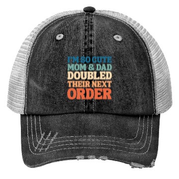 Discover i'm so cute mom and dad doubled their next order Trucker Hats