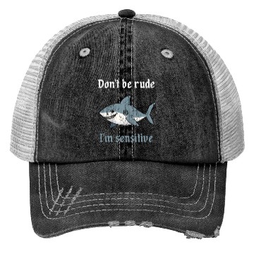Discover Don t be rude I m sensitive shark Trucker Hats