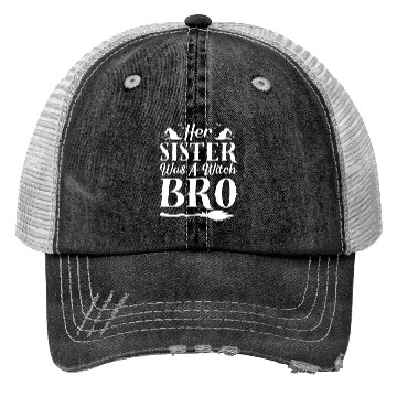 Discover Her Sister Was A Witch Bro Funny Halloween Meme Trucker Hats