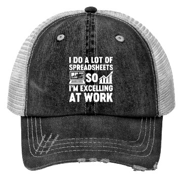 Discover I Do A Lot of Spreadsheets So Im Excelling at Work Trucker Hats