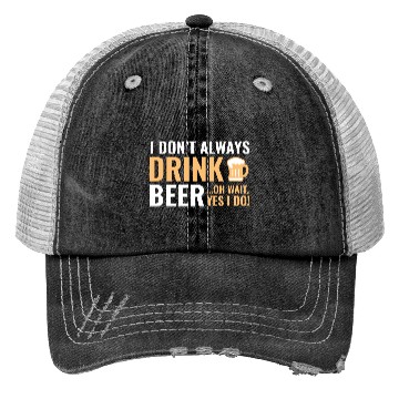 Discover I Don't Always Drink Beer Trucker Hats
