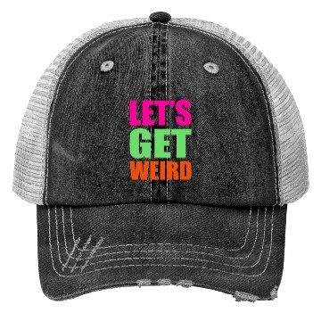 Discover Let's Get Weird funny Trucker Hats