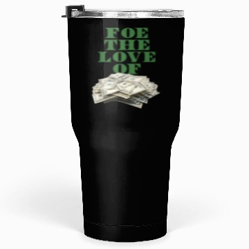 Discover foe-the-love-of-money-gre Tumblers 30 Oz