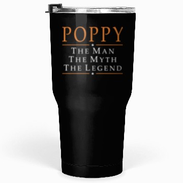 Discover Poppy - Poppy The Man The Myth The Legend Tumblers 30 Oz