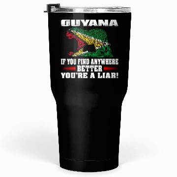 Discover If Find Anywhere Better Liar Guyana Country Tumblers 30 Oz