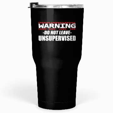 Discover Warning do not leave unsupervised Tumblers 30 Oz