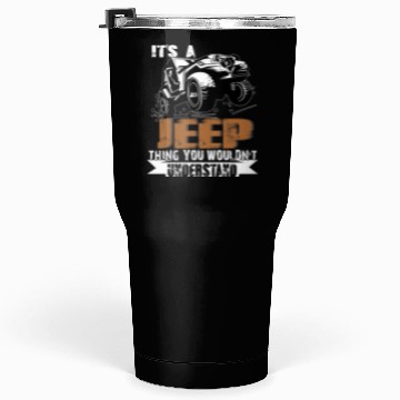 Discover It's A Jeep Thing You Wouldn't Understand Tumblers 30 Oz