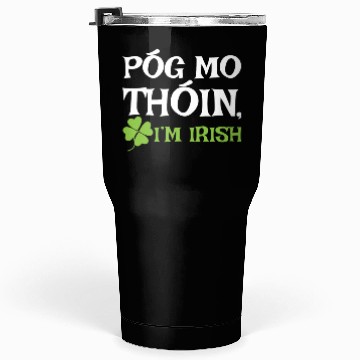 Discover POG MO THOIN, I'M IRISH Tumblers 30 Oz