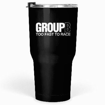 Discover Group B Too Fast To Race Tumblers 30 Oz