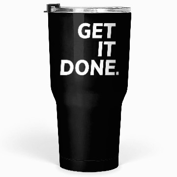 Discover Get Shit Done - Motivation Tumblers 30 Oz
