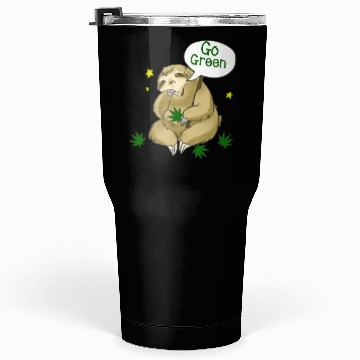 Discover go green marijuana sloth Tumblers 30 Oz