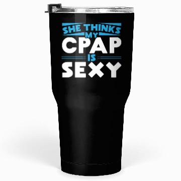 Discover She thinks my CPAP is sexy for snoring CPAP Tumblers 30 Oz