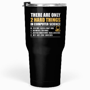 Discover There Are Only 2 Hard Things In Computer Science Tumblers 30 Oz