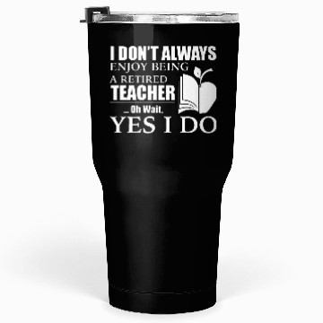 Discover Retired Teacher Tumblers 30 Oz