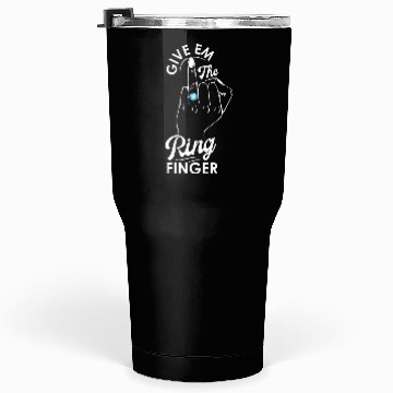Discover Give Em The Ring Finger, Future Mrs, Bridal Tumblers 30 Oz