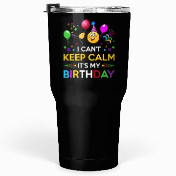 Discover I Cant Keep Calm Its My Birthday Tumblers 30 Oz