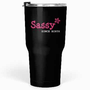 Discover Sister, Sassy since birth Tumblers 30 Oz