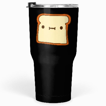 Discover toast bread slice bun sweet cute Tumblers 30 Oz
