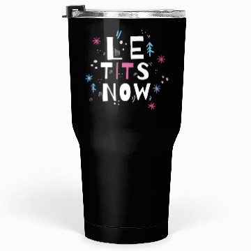 Discover Let it snow, Le tits now Tumblers 30 Oz