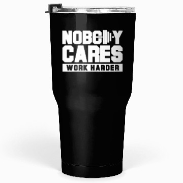Discover Nobody cares work harder Tumblers 30 Oz