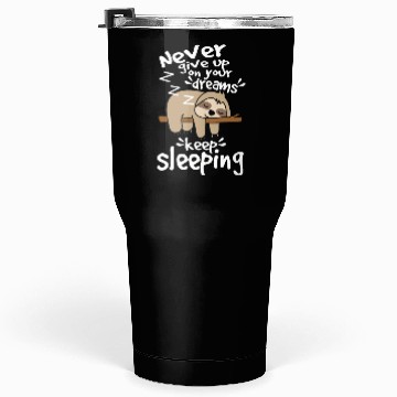 Discover Sloth give up your dreams Tumblers 30 Oz