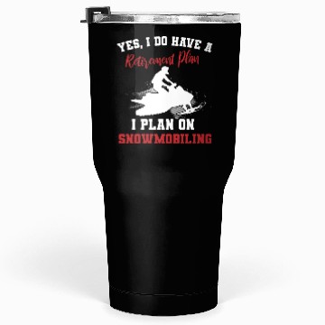 Discover I Do Have A Retirement Plan Snowbiling Tumblers 30 Oz