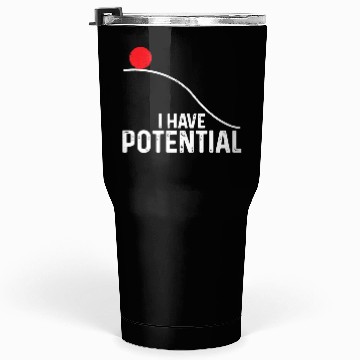 Discover I Have Potential Funny Science Physics Potential Tumblers 30 Oz