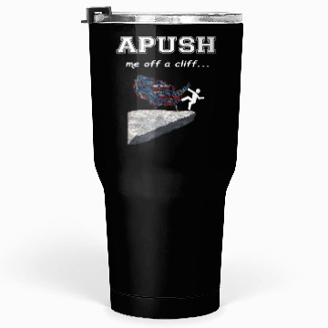 Discover APUSH Me off a cliff Funny AP US History Tumblers 30 Oz