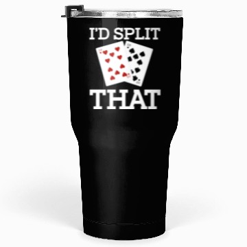 Discover Funny I'd Split That Two Tens Blackjack Cards Tumblers 30 Oz