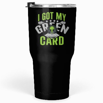 Discover I Got my Green Card alien Tumblers 30 Oz science funny