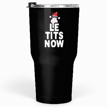 Discover Le Tits Now Christmas Meme Gift Saying Let It Snow Tumblers 30 Oz