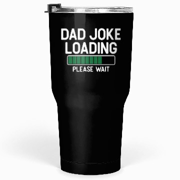 Discover Dad joke loading please wait Tumblers 30 Oz