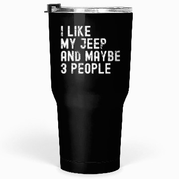 Discover I like my Jeep and Maybe 3 People Tumblers 30 Oz