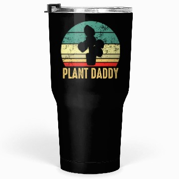 Discover Plant Daddy Funny Gardening Houseplants Tumblers 30 Oz
