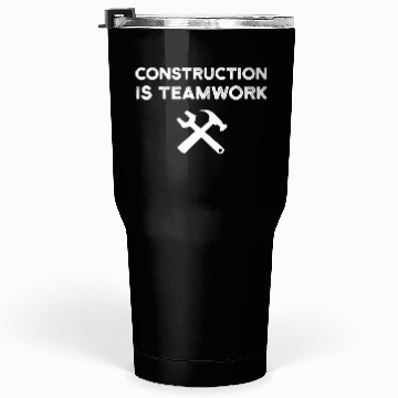 Discover Construction Is Teamwork Site Crew Worker Tumblers 30 Oz