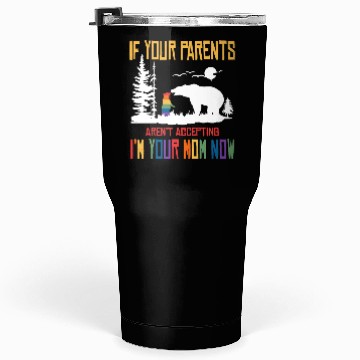 Discover Parents don't accept I'm Your Mom Now - LGBT Pride Tumblers 30 Oz