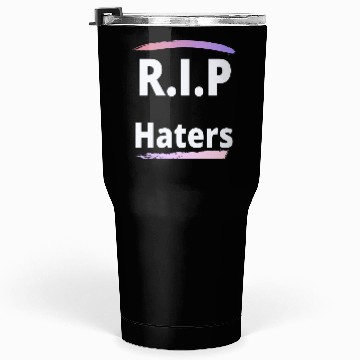 Discover RIP haters Tumblers 30 Oz