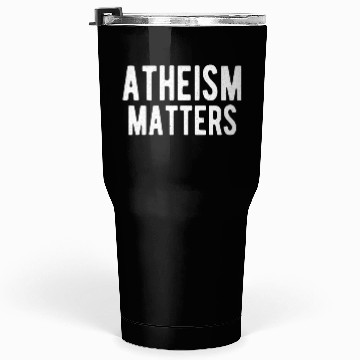 Discover ATHEIST ATHEISM GIFT IDEA : ATHEISM MATTERS Tumblers 30 Oz
