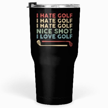 Discover I Hate Golf Nice Shot I Love Golf Tumblers 30 Oz