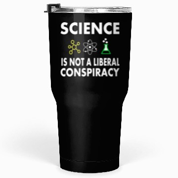 Discover Science Is Not A Liberal Tumblers 30 Oz