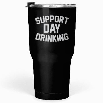 Discover SUPPORT DAY DRINKING Tumblers 30 Oz