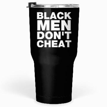 Discover Black Men Don't Cheat Tumblers 30 Oz