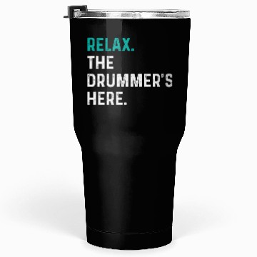 Discover Relax the drummer is here drummers Tumblers 30 Oz
