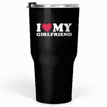 Discover I LOVE MY GIRLFRIEND Tumblers 30 Oz