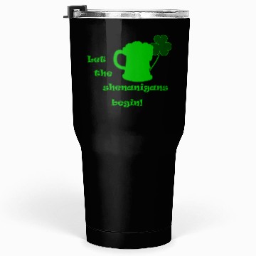 Discover Saint Patricks Day - Let The Shenanigans Begin! Tumblers 30 Oz