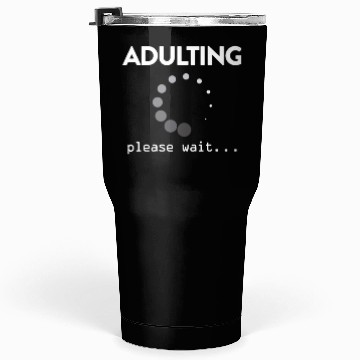 Discover Adulting Please Wait... Tumblers 30 Oz