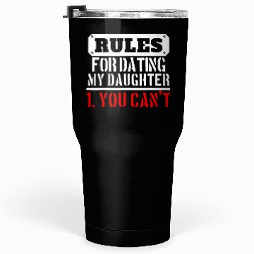 Discover Rules For Dating My Daughter You Can T Dad Gift Tumblers 30 Oz